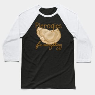 Pierogies fix everything Baseball T-Shirt